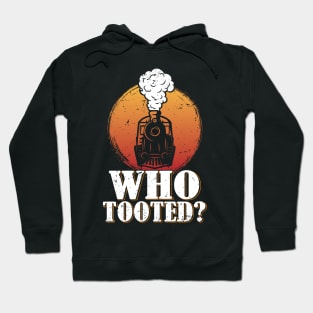 Who Tooted Funny Train Lovers Railroad Hoodie